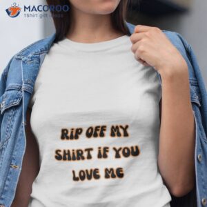 funny quote rip off my if you love me shirt tshirt