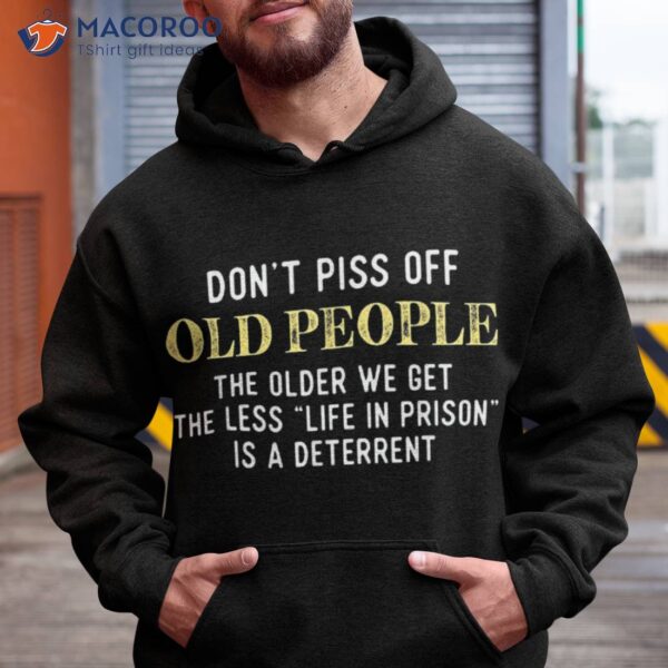 Funny Saying Don’t Piss Off Old People Gift For Shirt