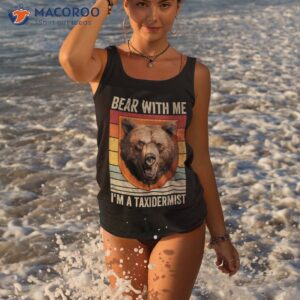 funny taxidermy bear with me taxidermist shirt tank top 3