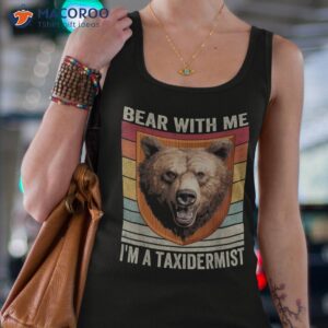 funny taxidermy bear with me taxidermist shirt tank top 4