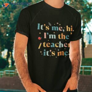 Funny Teacher Quote Its Me Hi I’m The Shirt