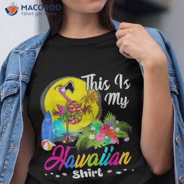 Funny This Is My Hawaiian Shirt Flamingo Summer Gift Bday