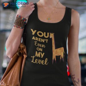 funny you aren t even on my level giraffe lovers zoo animal shirt tank top 4