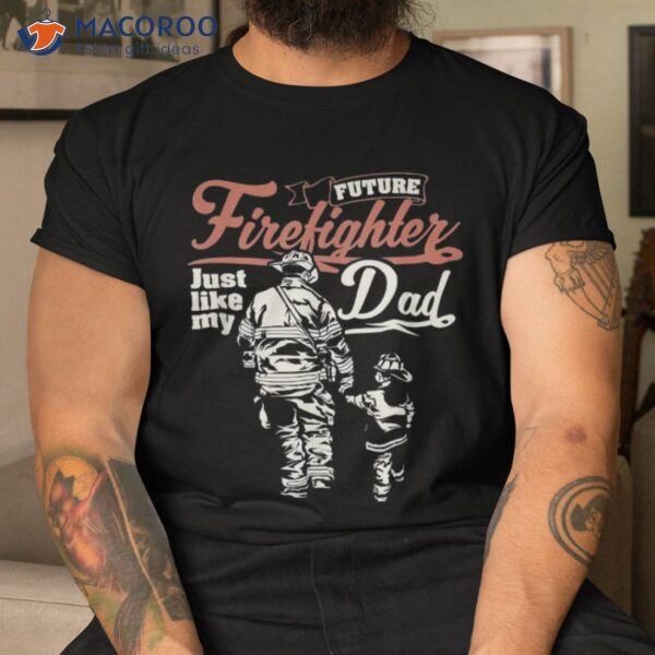 Future Firefighter Like My Dad Kids Shirt Gift