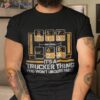 Gear Shift Funny Truck Driver Trucker Gift Shirt