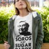 George Soros Is My Sugar Daddy Shirt