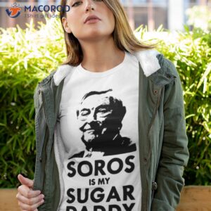 George Soros Is My Sugar Daddy Shirt