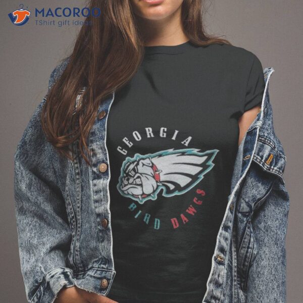 Georgia Bird Dawgs Philadelphia Eagles And Georgia Bulldogs Shirt