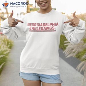 georgiadelphia eagledawgs shirt sweatshirt