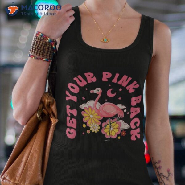 Get Your Pink Back Funny Flamingo For ‘s Shirt