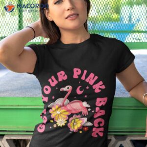 get your pink back funny flamingo for s shirt tshirt 1