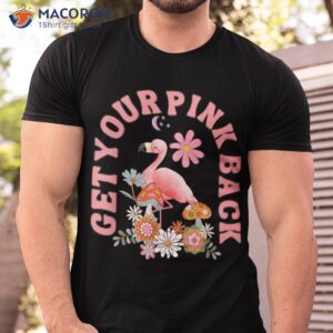 get your pink back funny flamingo for s shirt tshirt