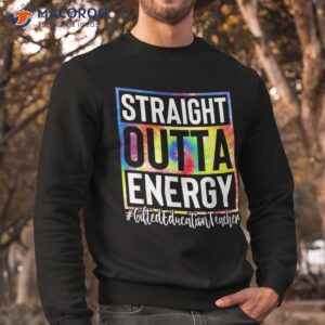 gifted education teacher straight outta energy tie dye sped shirt sweatshirt