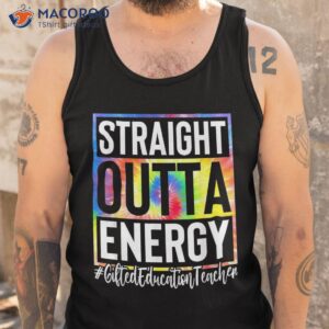 gifted education teacher straight outta energy tie dye sped shirt tank top