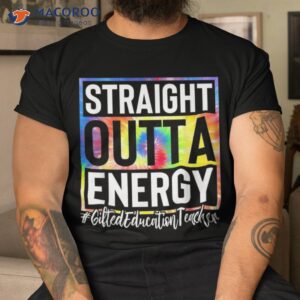 gifted education teacher straight outta energy tie dye sped shirt tshirt