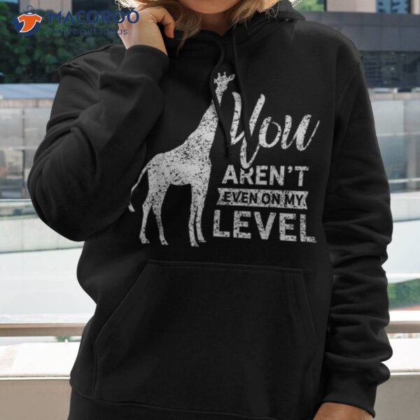 Giraffe Not On My Level Lover Animal Giraffes Shirt