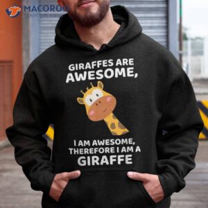 giraffe s are awesome i am awesome therefore a giraffe shirt hoodie