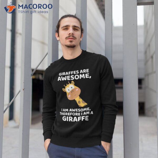 Giraffe’s Are Awesome I Am Awesome, Therefore A Giraffe Shirt