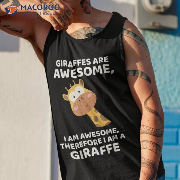 Giraffe’s Are Awesome I Am Awesome, Therefore A Giraffe Shirt