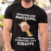 Giraffe’s Are Awesome I Am Awesome, Therefore A Giraffe Shirt