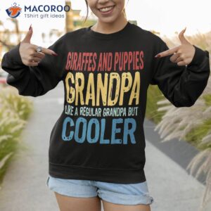 giraffes and puppies grandpa like a but cooler shirt sweatshirt