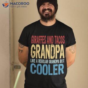 Giraffes And Tacos Grandpa – Like A But Cooler Shirt