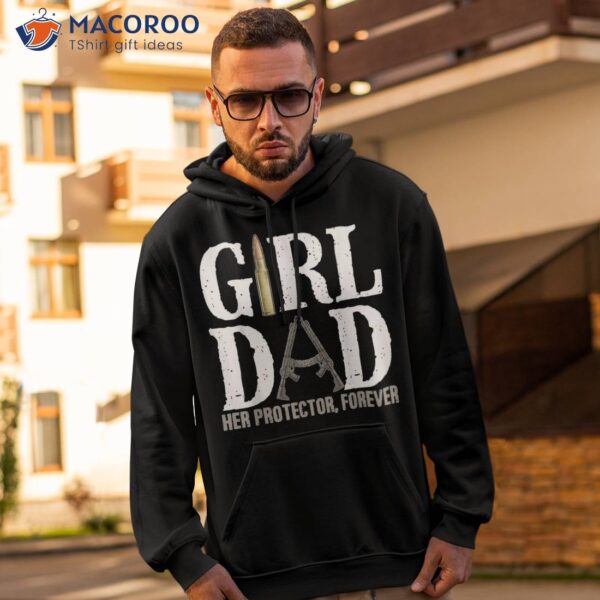 Girl Dad Her Protector Forever Funny Father Of Girls Shirt