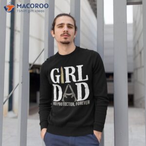 girl dad her protector forever funny father of girls shirt sweatshirt 1