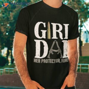 girl dad her protector forever funny father of girls shirt tshirt