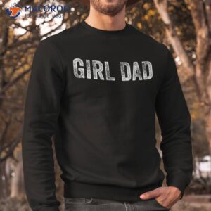 girl dad shirt proud father of girls fathers day vintage sweatshirt