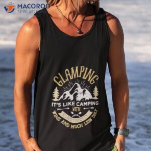 glamping its like camping with electricity shirt tank top