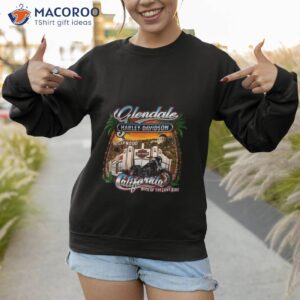 glendale harley davidson hollywood california home of the love ride shirt sweatshirt 1