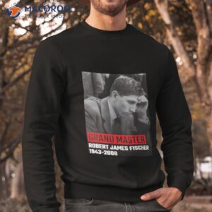 Gm Bobby Fischer Grand Master Shirt 2 gm bobby fischer grand master shirt sweatshirt
