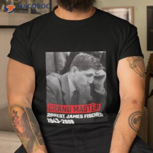 gm bobby fischer grand master shirt tshirt