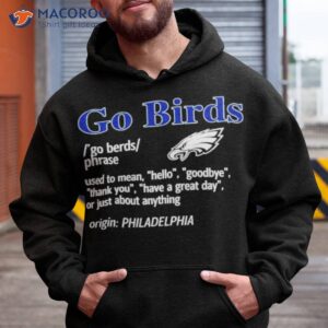 go philadelphia birds used to mean hello shirt hoodie