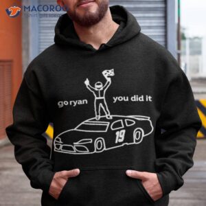 go ryan you did it shirt hoodie