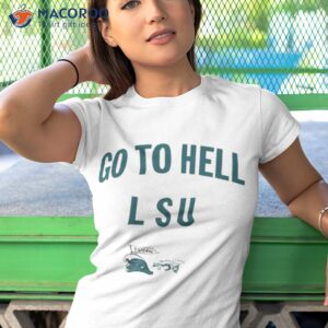 go to hell lsu tulan shirt tshirt 1