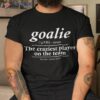 Goalie Gear Goalkeeper Definition Funny Soccer Hockey Shirt