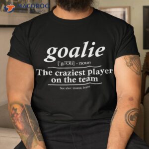 goalie gear goalkeeper definition funny soccer hockey shirt tshirt