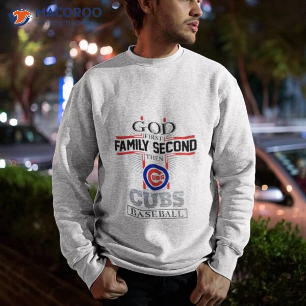 God First Family Second Then Chicago Cubs Baseball Shirt