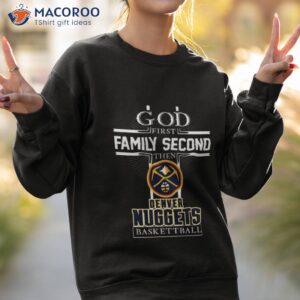 god first family second then denver nuggets basketball shirt sweatshirt 2