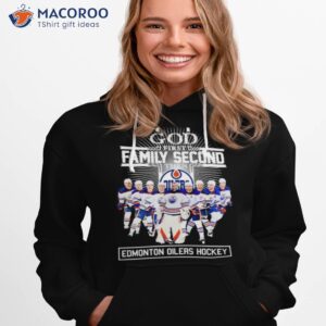 God First Family Second Then Edmonton Oilers Hockey 2023 Shirt