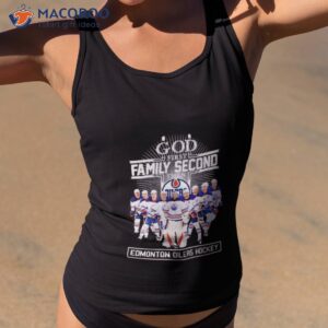 god first family second then edmonton oilers hockey 2023 shirt tank top 2