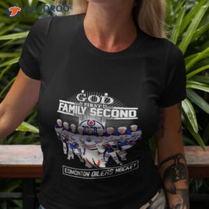 God First Family Second Then Edmonton Oilers Hockey 2023 Shirt
