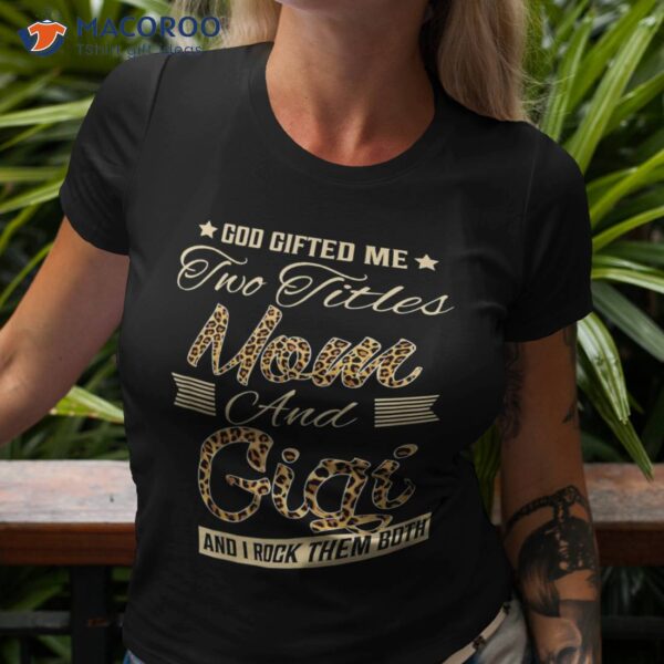 God Gifted Me Two Titles Mom Gigi Leopard Mother’s Day Shirt