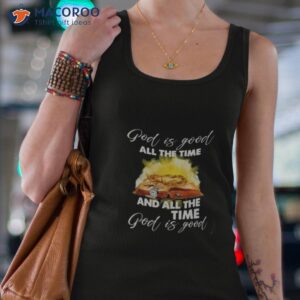 god is good all the time and all the time god is good shirt 2 tank top 4