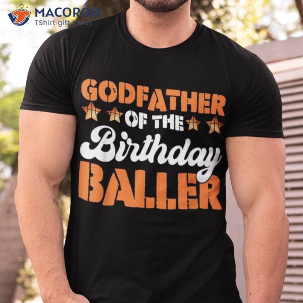 Godfather Of The Birthday Baller Basketball Fathers Day Shirt