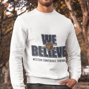 golden state warriors 2023 we believe western conference semifinals shirt sweatshirt