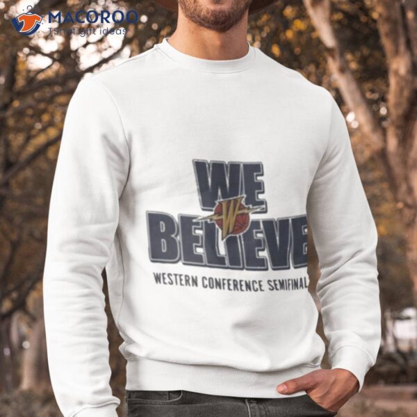 Golden State Warriors 2023 We Believe Western Conference Semifinals Shirt