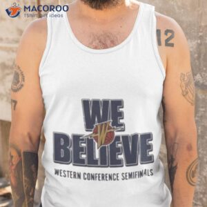 golden state warriors 2023 we believe western conference semifinals shirt tank top